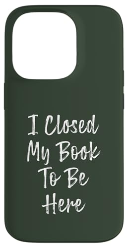 I Closed My Book To Be Here, Funny Book Lover Hülle für iPhone 14 Pro I Closed My Book To Be Here, Funny Book Lover Hülle für iPhone 14 Pro von I Closed My Book To Be Here Funny Ideas