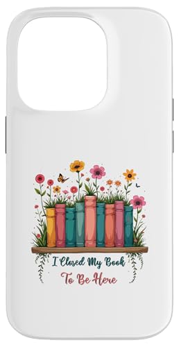 I Closed My Book To Be Here, Funny Book Lover Hülle für iPhone 14 Pro I Closed My Book To Be Here, Funny Book Lover Hülle für iPhone 14 Pro von I Closed My Book To Be Here Funny Ideas