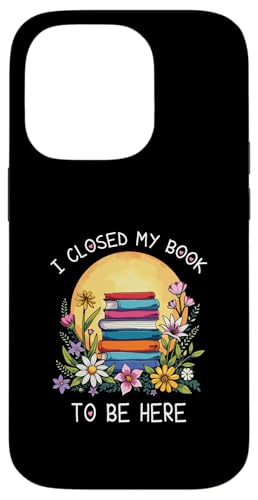 I Closed My Book To Be Here, Funny Book Lover Hülle für iPhone 14 Pro I Closed My Book To Be Here, Funny Book Lover Hülle für iPhone 14 Pro von I Closed My Book To Be Here Funny Ideas