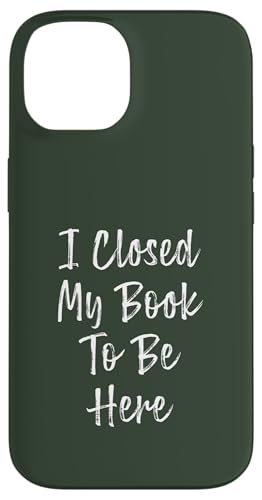 I Closed My Book To Be Here, Funny Book Lover Hülle für iPhone 14 von I Closed My Book To Be Here Funny Ideas