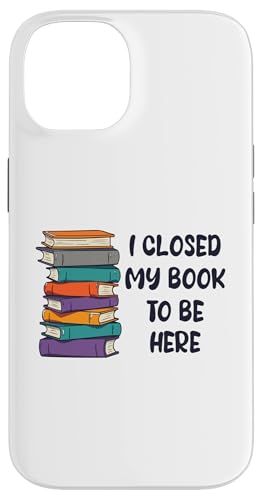 I Closed My Book To Be Here, Funny Book Lover Hülle für iPhone 14 I Closed My Book To Be Here, Funny Book Lover Hülle für iPhone 14 von I Closed My Book To Be Here Funny Ideas
