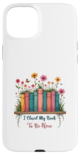 I Closed My Book To Be Here, Funny Book Lover Hülle für iPhone 15 Plus I Closed My Book To Be Here, Funny Book Lover Hülle für iPhone 15 Plus von I Closed My Book To Be Here Funny Ideas
