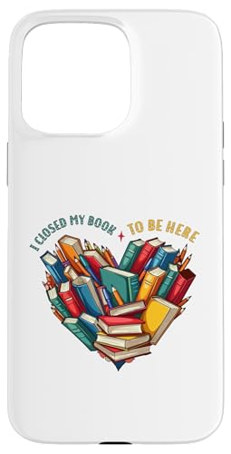 I Closed My Book To Be Here, Funny Book Lover Hülle für iPhone 15 Pro Max I Closed My Book To Be Here, Funny Book Lover Hülle für iPhone 15 Pro Max von I Closed My Book To Be Here Funny Ideas