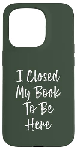 I Closed My Book To Be Here, Funny Book Lover Hülle für iPhone 15 Pro I Closed My Book To Be Here, Funny Book Lover Hülle für iPhone 15 Pro von I Closed My Book To Be Here Funny Ideas