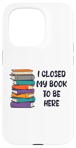 I Closed My Book To Be Here, Funny Book Lover Hülle für iPhone 15 Pro von I Closed My Book To Be Here Funny Ideas