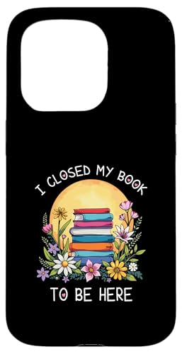 I Closed My Book To Be Here, Funny Book Lover Hülle für iPhone 15 Pro I Closed My Book To Be Here, Funny Book Lover Hülle für iPhone 15 Pro von I Closed My Book To Be Here Funny Ideas