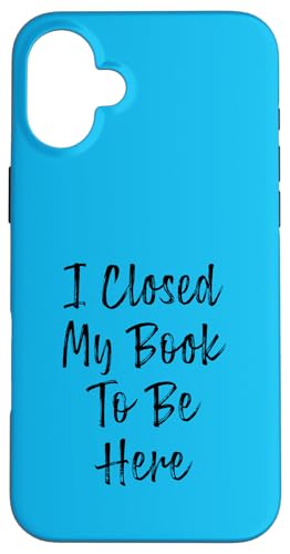 I Closed My Book To Be Here, Funny Book Lover Hülle für iPhone 16 Plus I Closed My Book To Be Here, Funny Book Lover Hülle für iPhone 16 Plus von I Closed My Book To Be Here Funny Ideas