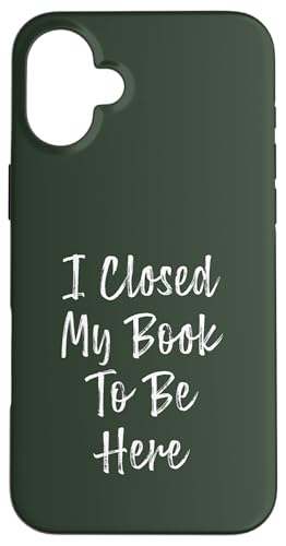 I Closed My Book To Be Here, Funny Book Lover Hülle für iPhone 16 Plus I Closed My Book To Be Here, Funny Book Lover Hülle für iPhone 16 Plus von I Closed My Book To Be Here Funny Ideas