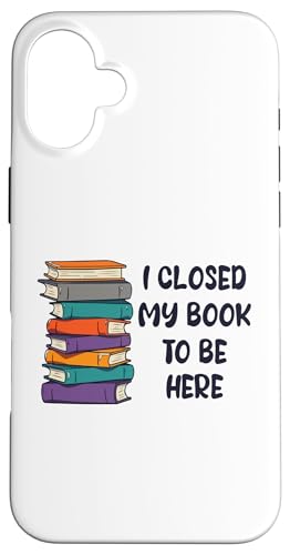 I Closed My Book To Be Here, Funny Book Lover Hülle für iPhone 16 Plus I Closed My Book To Be Here, Funny Book Lover Hülle für iPhone 16 Plus von I Closed My Book To Be Here Funny Ideas