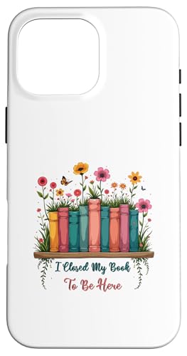 I Closed My Book To Be Here, Funny Book Lover Hülle für iPhone 16 Pro Max I Closed My Book To Be Here, Funny Book Lover Hülle für iPhone 16 Pro Max von I Closed My Book To Be Here Funny Ideas