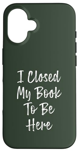 I Closed My Book To Be Here, Funny Book Lover Hülle für iPhone 16 I Closed My Book To Be Here, Funny Book Lover Hülle für iPhone 16 von I Closed My Book To Be Here Funny Ideas
