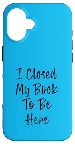 I Closed My Book To Be Here, Funny Book Lover Hülle für iPhone 16 I Closed My Book To Be Here, Funny Book Lover Hülle für iPhone 16 von I Closed My Book To Be Here Funny Ideas