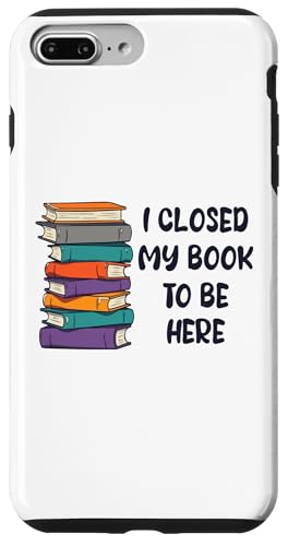 I Closed My Book To Be Here, Funny Book Lover Hülle für iPhone 7 Plus/8 Plus I Closed My Book To Be Here, Funny Book Lover Hülle für iPhone 7 Plus/8 Plus von I Closed My Book To Be Here Funny Ideas