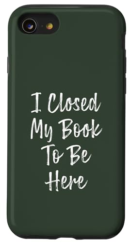 I Closed My Book To Be Here, Funny Book Lover Hülle für iPhone SE (2020) / 7 / 8 von I Closed My Book To Be Here Funny Ideas