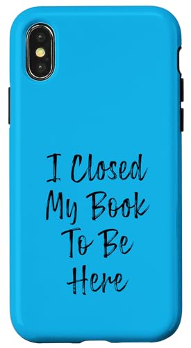 I Closed My Book To Be Here, Funny Book Lover Hülle für iPhone X/XS I Closed My Book To Be Here, Funny Book Lover Hülle für iPhone X/XS von I Closed My Book To Be Here Funny Ideas