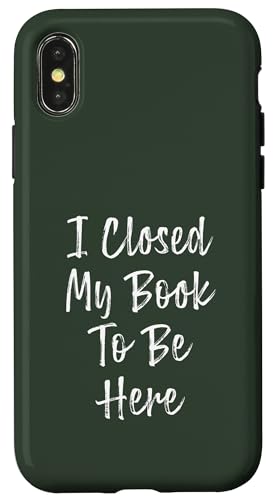 I Closed My Book To Be Here, Funny Book Lover Hülle für iPhone X/XS I Closed My Book To Be Here, Funny Book Lover Hülle für iPhone X/XS von I Closed My Book To Be Here Funny Ideas