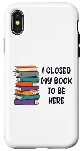 I Closed My Book To Be Here, Funny Book Lover Hülle für iPhone X/XS I Closed My Book To Be Here, Funny Book Lover Hülle für iPhone X/XS von I Closed My Book To Be Here Funny Ideas