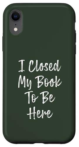 I Closed My Book To Be Here, Funny Book Lover Hülle für iPhone XR von I Closed My Book To Be Here Funny Ideas