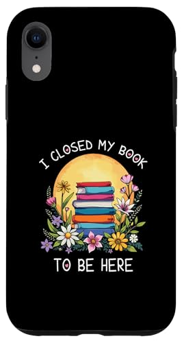I Closed My Book To Be Here, Funny Book Lover Hülle für iPhone XR I Closed My Book To Be Here, Funny Book Lover Hülle für iPhone XR von I Closed My Book To Be Here Funny Ideas