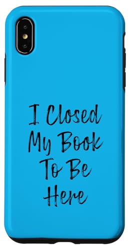 I Closed My Book To Be Here, Funny Book Lover Hülle für iPhone XS Max I Closed My Book To Be Here, Funny Book Lover Hülle für iPhone XS Max von I Closed My Book To Be Here Funny Ideas