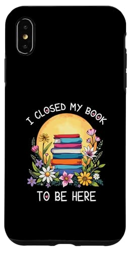 I Closed My Book To Be Here, Funny Book Lover Hülle für iPhone XS Max I Closed My Book To Be Here, Funny Book Lover Hülle für iPhone XS Max von I Closed My Book To Be Here Funny Ideas