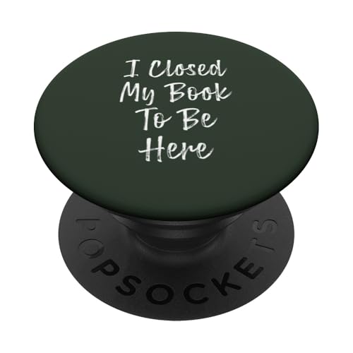 I Closed My Book To Be Here, Funny Book Lover PopSockets Klebender PopGrip I Closed My Book To Be Here, Funny Book Lover PopSockets Klebender PopGrip von I Closed My Book To Be Here Funny Ideas