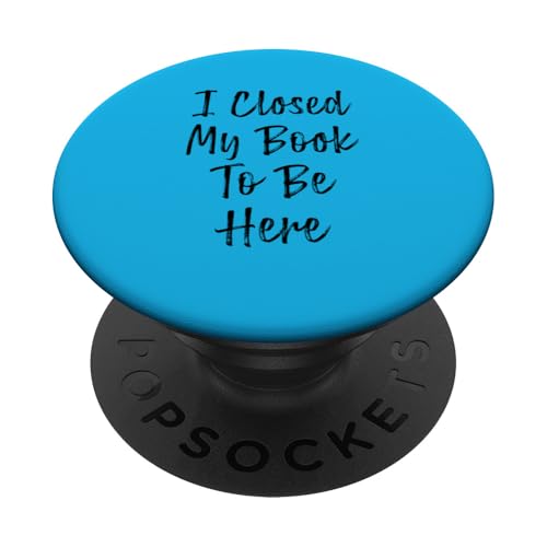 I Closed My Book To Be Here, Funny Book Lover PopSockets Klebender PopGrip I Closed My Book To Be Here, Funny Book Lover PopSockets Klebender PopGrip von I Closed My Book To Be Here Funny Ideas