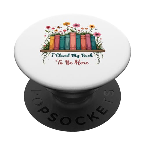 I Closed My Book To Be Here, Funny Book Lover PopSockets Klebender PopGrip I Closed My Book To Be Here, Funny Book Lover PopSockets Klebender PopGrip von I Closed My Book To Be Here Funny Ideas
