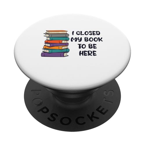 I Closed My Book To Be Here, Funny Book Lover PopSockets Klebender PopGrip I Closed My Book To Be Here, Funny Book Lover PopSockets Klebender PopGrip von I Closed My Book To Be Here Funny Ideas