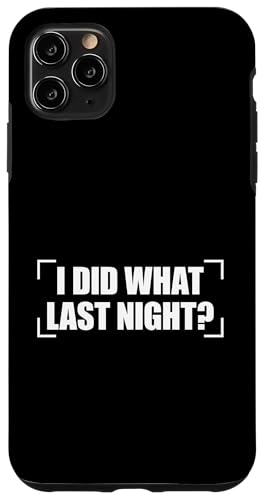 I Did What Last Night Hülle für iPhone 11 Pro Max I Did What Last Night Hülle für iPhone 11 Pro Max von I Did What Last Night
