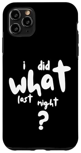 I Did What Last Night Hülle für iPhone 11 Pro Max I Did What Last Night Hülle für iPhone 11 Pro Max von I Did What Last Night