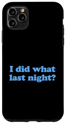 I Did What Last Night Hülle für iPhone 11 Pro Max I Did What Last Night Hülle für iPhone 11 Pro Max von I Did What Last Night