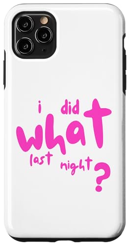 I Did What Last Night Hülle für iPhone 11 Pro Max I Did What Last Night Hülle für iPhone 11 Pro Max von I Did What Last Night