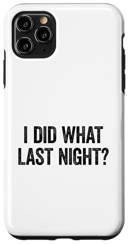 I Did What Last Night Hülle für iPhone 11 Pro Max I Did What Last Night Hülle für iPhone 11 Pro Max von I Did What Last Night