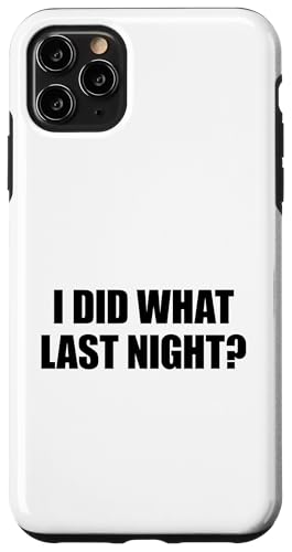 I Did What Last Night Hülle für iPhone 11 Pro Max I Did What Last Night Hülle für iPhone 11 Pro Max von I Did What Last Night