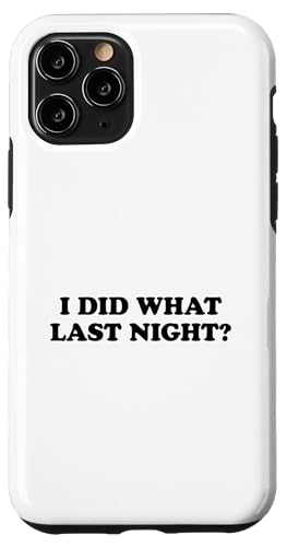 I Did What Last Night Hülle für iPhone 11 Pro I Did What Last Night Hülle für iPhone 11 Pro von I Did What Last Night