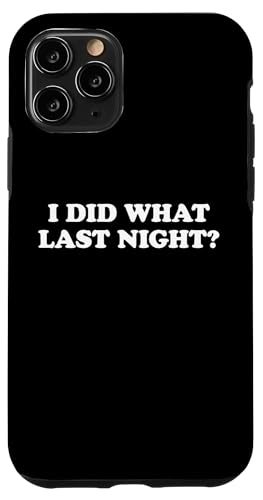 I Did What Last Night Hülle für iPhone 11 Pro I Did What Last Night Hülle für iPhone 11 Pro von I Did What Last Night