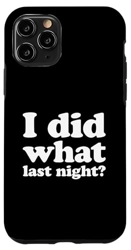 I Did What Last Night Hülle für iPhone 11 Pro I Did What Last Night Hülle für iPhone 11 Pro von I Did What Last Night