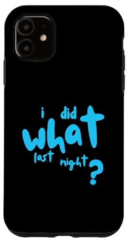 I Did What Last Night Hülle für iPhone 11 I Did What Last Night Hülle für iPhone 11 von I Did What Last Night