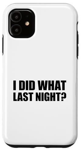 I Did What Last Night Hülle für iPhone 11 von I Did What Last Night