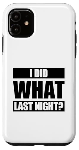 I Did What Last Night Hülle für iPhone 11 I Did What Last Night Hülle für iPhone 11 von I Did What Last Night