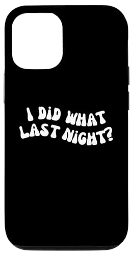 I Did What Last Night Hülle für iPhone 12/12 Pro I Did What Last Night Hülle für iPhone 12/12 Pro von I Did What Last Night