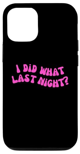 I Did What Last Night Hülle für iPhone 12/12 Pro I Did What Last Night Hülle für iPhone 12/12 Pro von I Did What Last Night