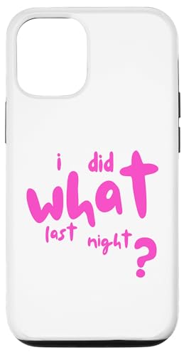I Did What Last Night Hülle für iPhone 12/12 Pro I Did What Last Night Hülle für iPhone 12/12 Pro von I Did What Last Night
