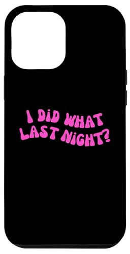I Did What Last Night Hülle für iPhone 12 Pro Max I Did What Last Night Hülle für iPhone 12 Pro Max von I Did What Last Night