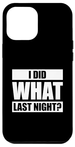 I Did What Last Night Hülle für iPhone 12 Pro Max I Did What Last Night Hülle für iPhone 12 Pro Max von I Did What Last Night