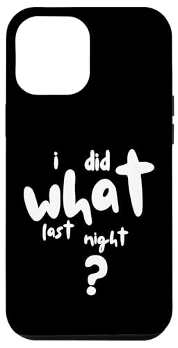 I Did What Last Night Hülle für iPhone 12 Pro Max I Did What Last Night Hülle für iPhone 12 Pro Max von I Did What Last Night