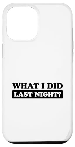 I Did What Last Night Hülle für iPhone 12 Pro Max von I Did What Last Night