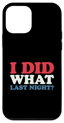 I Did What Last Night Hülle für iPhone 12 mini I Did What Last Night Hülle für iPhone 12 mini von I Did What Last Night