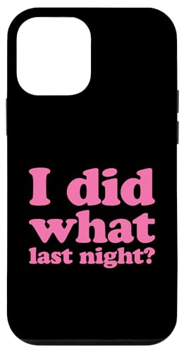 I Did What Last Night Hülle für iPhone 12 mini I Did What Last Night Hülle für iPhone 12 mini von I Did What Last Night